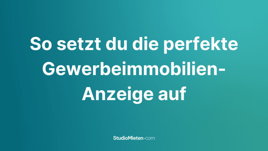 Ein minimalistisches Grafikdesign mit dem Titel 'So setzt du die perfekte Gewerbeimmobilien-Anzeige auf', auf einem beruhigenden blauen Farbverlauf.