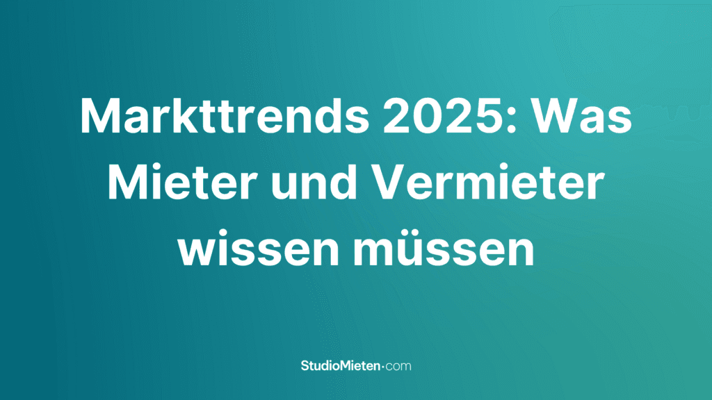 Grafik mit dem Titel 'Markttrends 2025: Was Mieter und Vermieter wissen müssen' in weißer Schrift auf einem türkisfarbenen Hintergrund, ergänzt durch das Studiomieten-Logo.